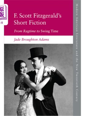 海外直订F. Scott Fitzgerald's Short Fiction: From Ragtime to Swing Time 菲茨杰拉德的短篇小说:从拉格泰姆到摇摆时代