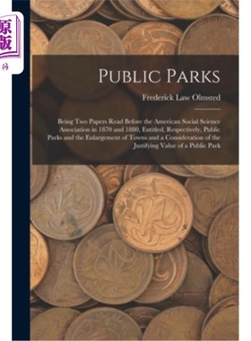海外直订Public Parks: Being Two Papers Read Before the American Social Science Associati 《公共公园:1870