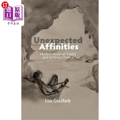 海外直订Unexpected Affinities: Modern American Poetry and Symbolist Poetics 意想不到的亲缘:现代美国诗歌与象征主义诗