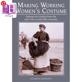 海外直订Making Working Women's Costume: Patterns for Clothes from the Mid-15th to Mid-20 制作职业女性服装：15世纪中