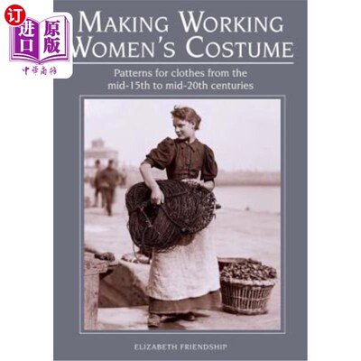 海外直订Making Working Women's Costume: Patterns for Clothes from the Mid-15th to Mid-20 制作职业女性服装：15世纪中