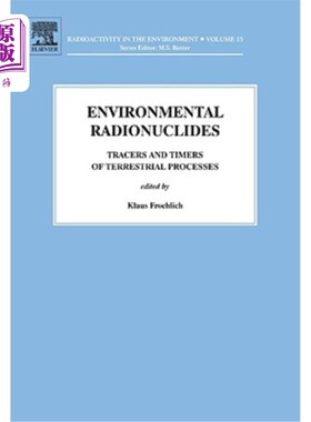 海外直订Environmental Radionuclides: Tracers and Timers of Terrestrial Processesvolume 1 环境放射性核素：地球过程的