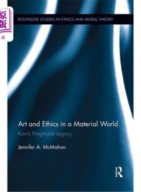 海外直订Art and Ethics in a Material World: Kant's Pragmatist Legacy 物质世界中的艺术与伦理:康德的实用主义遗产