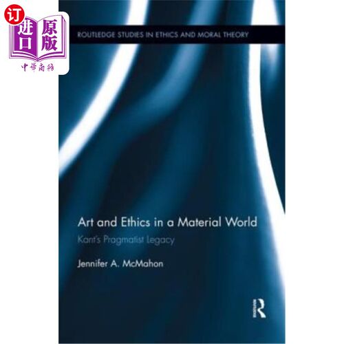 海外直订Art and Ethics in a Material World: Kant's Pragmatist Legacy 物质世界中的艺术与伦理:康德的实用主义遗产