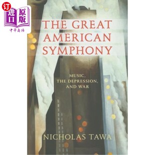 海外直订The Great American Symphony: Music, the Depression, and War 美国大交响乐团：音乐、大萧条和战争