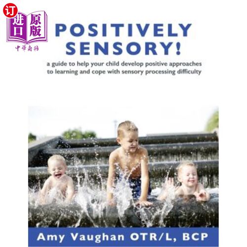 海外直订Positively Sensory!: A Guide to Help Your Child Develop Positive Approaches to L 绝对感官！：本指南旨在帮助