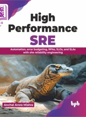 海外直订High Performance SRE: Automation, Error Budgeting, Rpas, Slos, and Slas with Sit 高性能SRE：自动化、错误预