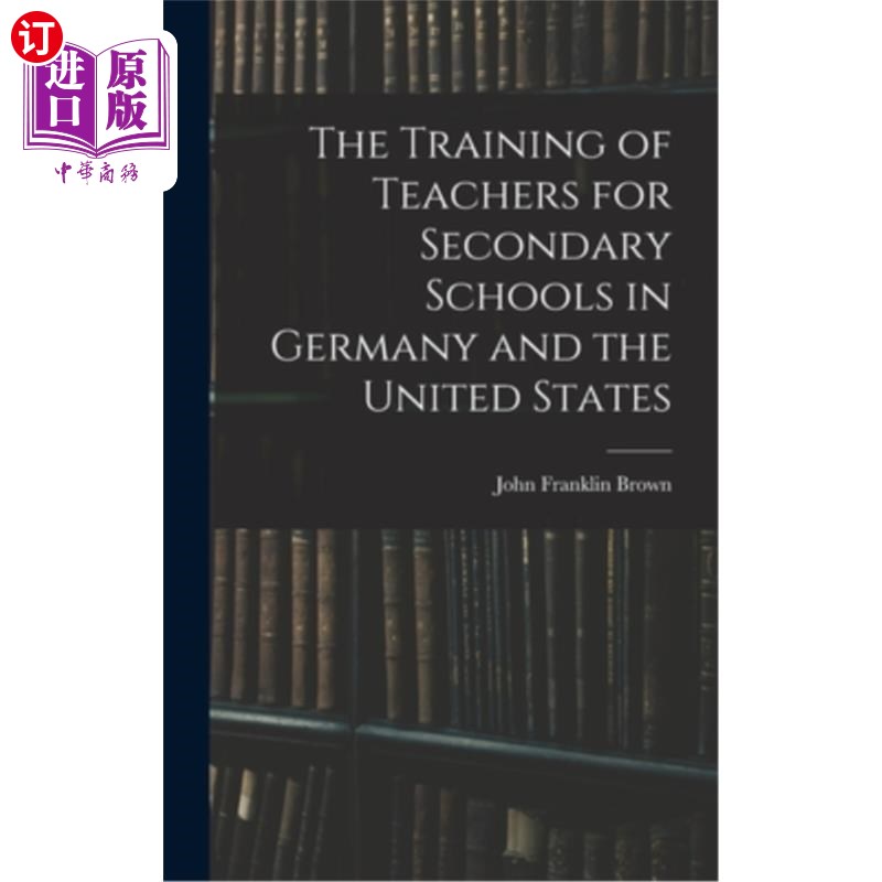 海外直订The Training of Teachers for Secondary Schools in Germany and the United States 德国和美国的中学教师培训