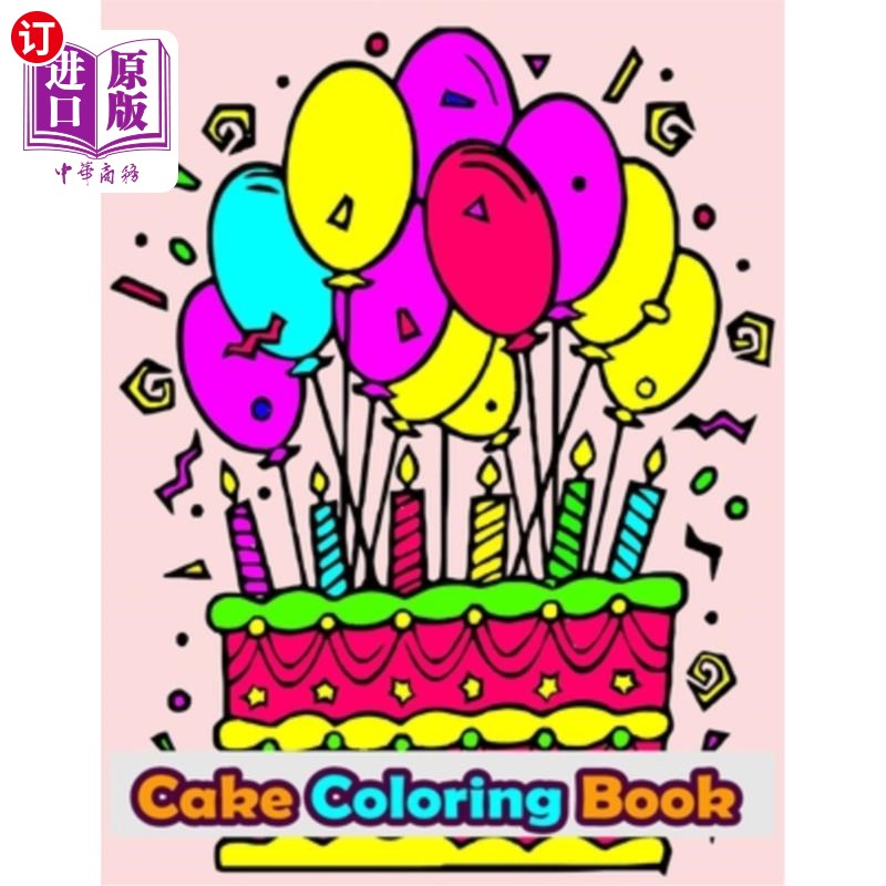 海外直订Cake Coloring Book: 50 Cakes, Cup Cakes and Birthday Cakes Coloring Book For Kid 蛋糕着色书：50个蛋糕、杯形