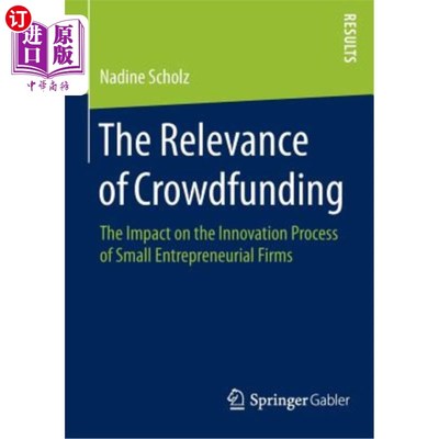 海外直订The Relevance of Crowdfunding: The Impact on the Innovation Process of Small Ent 众筹的相关性：对小型创业企