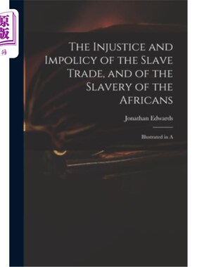 海外直订The Injustice and Impolicy of the Slave Trade, and of the Slavery of the African 奴隶贸易的不公正和不政策，