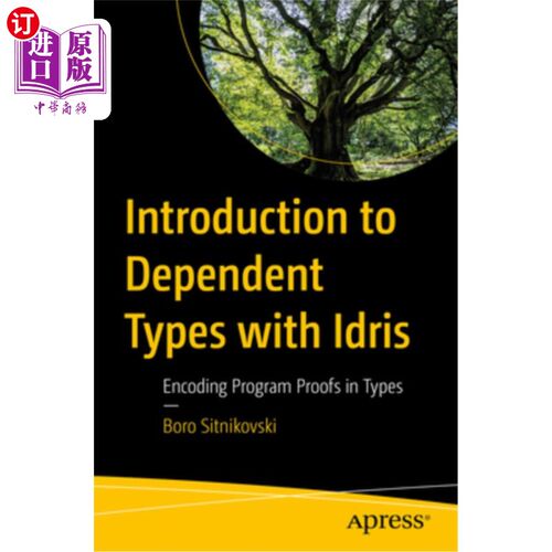 海外直订Introduction to Dependent Types with Idris: Encoding Program Proofs in Types Idris的依赖类型介绍:在类型中编