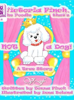 海外直订Victoria Finch, the Poodle that's Not a Dog!!: Victoria Finch, a True Story 维多利亚·芬奇，那不是狗的贵宾犬