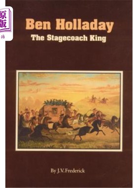海外直订Ben Holladay: The Stagecoach King 本·霍拉迪：驿站马车王