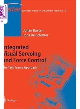 海外直订Integrated Visual Servoing and Force Control: The Task Frame Approach 综合视觉伺服与力控制:任务框架方法