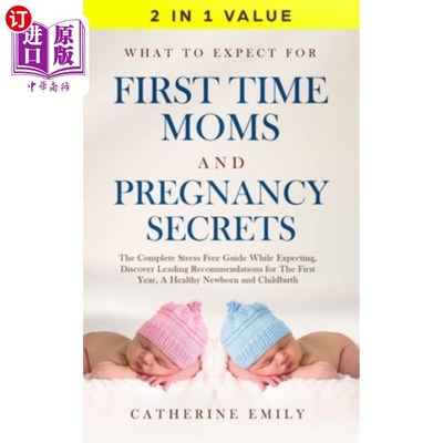 海外直订What to Expect for First Time Moms and Pregnancy Secrets: The Complete Stress Fr 第一次做妈妈的期望和怀孕秘