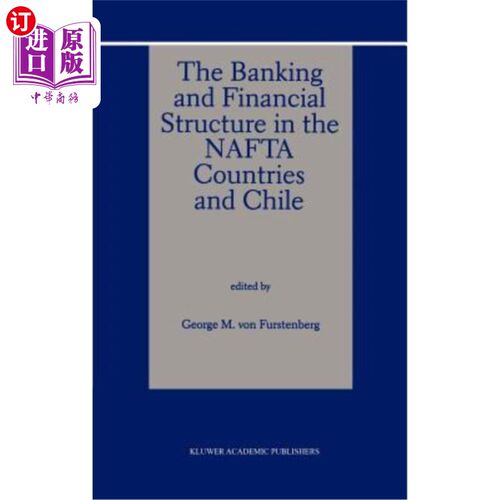海外直订The Banking and Financial Structure in the NAFTA Countries and Chile NAFTA国家和智利的银行和金融结构