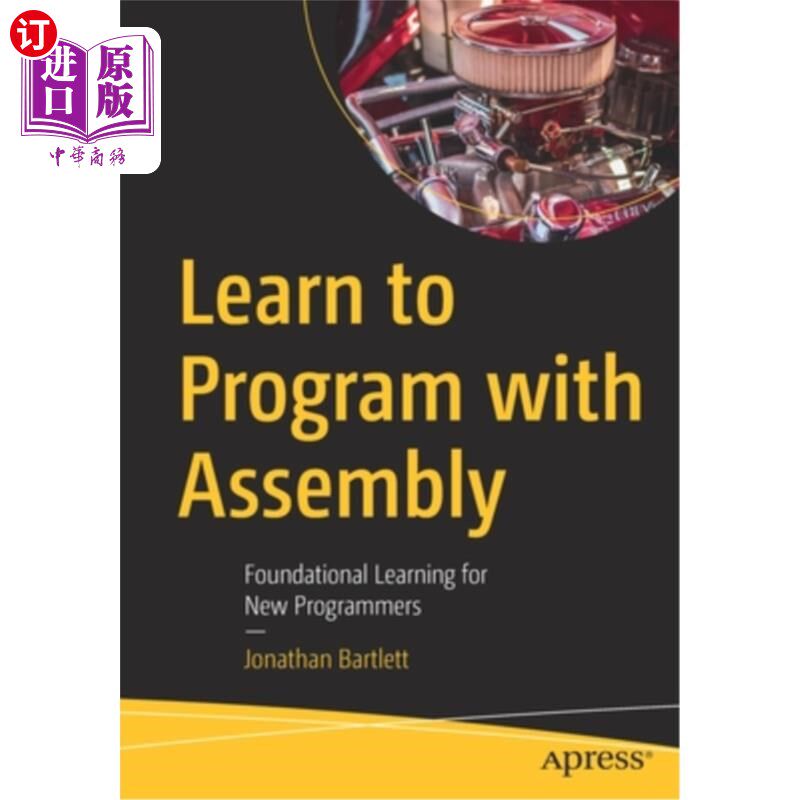 海外直订Learn to Program with Assembly: Foundational Learning for New Programmers 学习汇编编程:新程序员的基础学习
