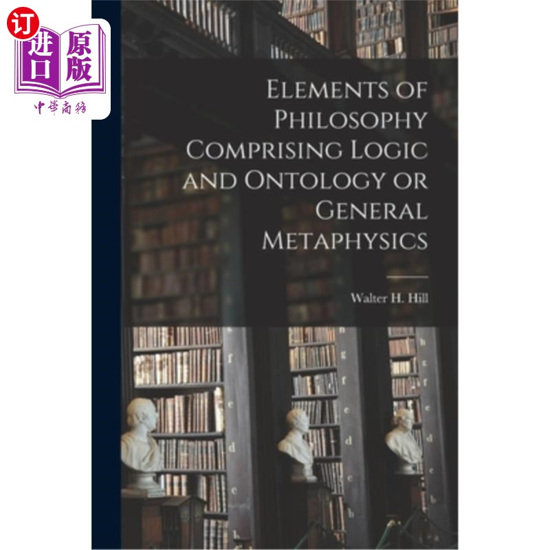 海外直订Elements of Philosophy Comprising Logic and Ontology or General Metaphysics 包括逻辑学和本体论或一般形而上
