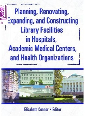 海外直订Planning, Renovating, Expanding, and Constructing Library Facilities in Hospital 规划、翻新、扩建、建设医院
