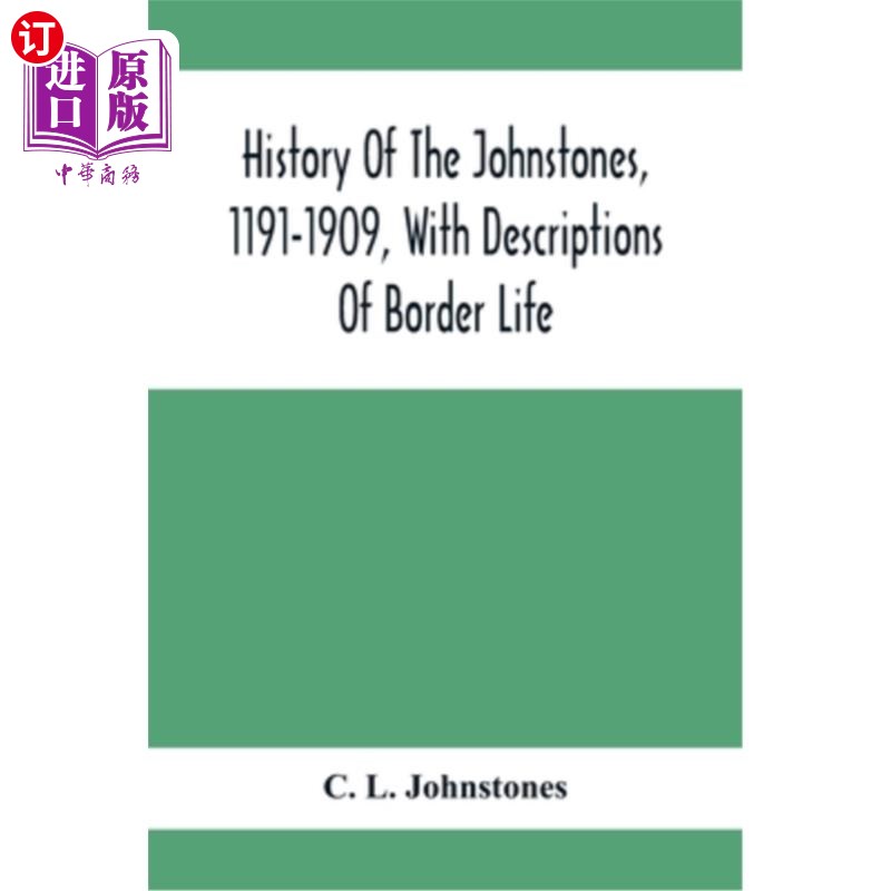 海外直订History Of The Johnstones, 1191-1909, With Descriptions Of Border Life 约翰斯通家族的历史，1191-1909年，以