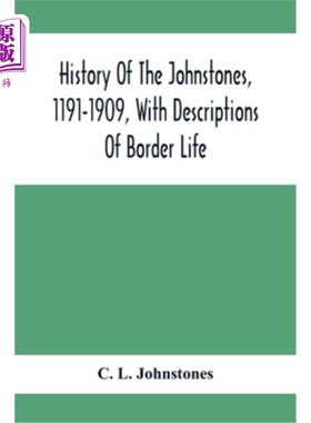 海外直订History Of The Johnstones, 1191-1909, With Descriptions Of Border Life 约翰斯通家族的历史，1191-1909年，以