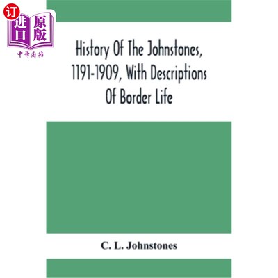 海外直订History Of The Johnstones, 1191-1909, With Descriptions Of Border Life 约翰斯通家族的历史，1191-1909年，以