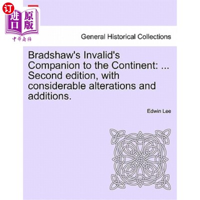 海外直订Bradshaw's Invalid's Companion to the Continent: ... Second Edition, with Consid 布拉德肖的病人与大陆同行：