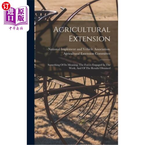 海外直订Agricultural Extension: Something Of Its Meaning, The Forces Engaged In The Work 农业推广:农业推广的意义、