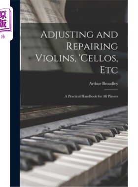 海外直订Adjusting and Repairing Violins, 'cellos, Etc: A Practical Handbook for All Play 调整和修理小提琴，大提琴，