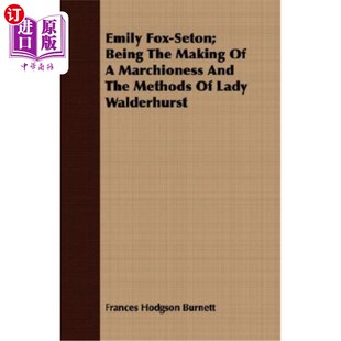 海外直订Emily Fox-Seton; Being the Making of a Marchioness and the Methods of Lady Walde 埃米莉·福克斯·塞顿;做一个