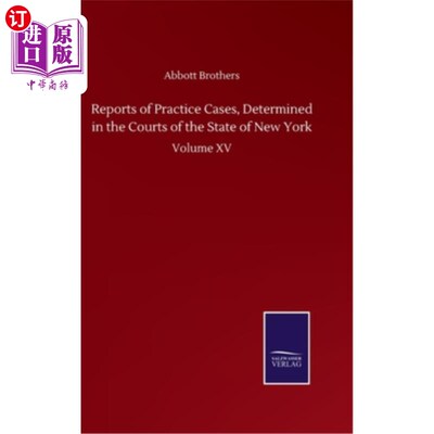 海外直订Reports of Practice Cases, Determined in the Courts of the State of New York: Vo 纽约州法院判决的实践案例报