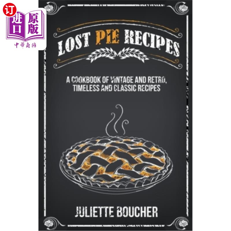 海外直订Lost Pie Recipes: A Cookbook of Vintage and Retro, Timeless and Classic Recipes丢失的馅饼食谱:一本复古和复