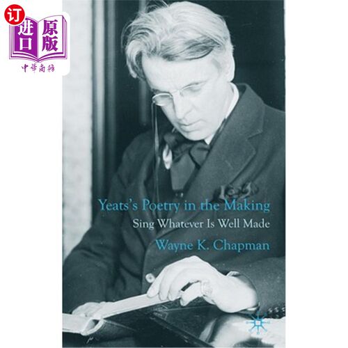 海外直订Yeats's Poetry in the Making: Sing Whatever Is Well Made 叶芝诗歌创作中的诗歌:唱好就唱好