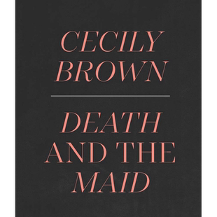 Cecily Brown: Death and the Maid 进口艺术 塞西莉 布朗:死亡与女仆 Metropolitan Museum of Art出版【中商原版】