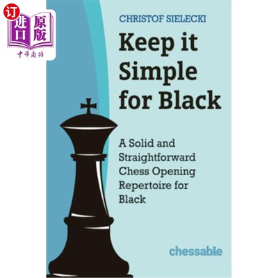 海外直订Keep It Simple for Black: A Solid and Straightforward Chess Opening Repertoire f 用黑色保持简单:一个坚实而
