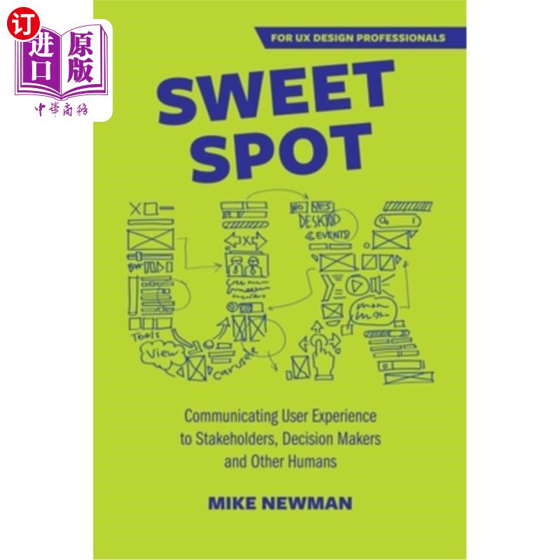 海外直订Sweet Spot UX: Communicating User Experience to Stakeholders, Decision Makers an 最佳用户体验:将用户体验传