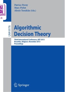海外直订Algorithmic Decision Theory: Third International Conference, ADT 2013, Bruxelles 算法决策理论:第三届国际会