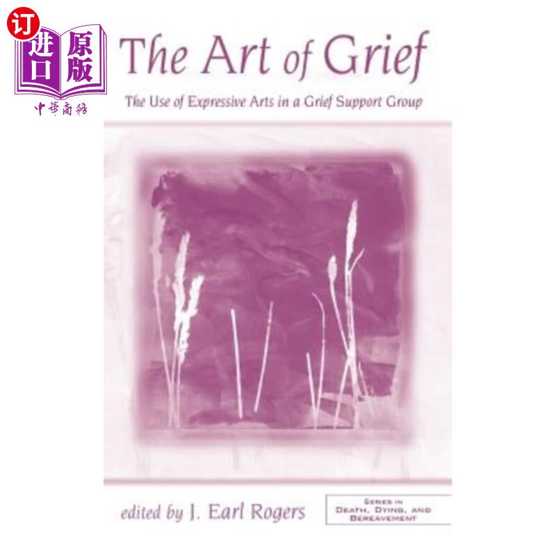 海外直订医药图书The Art of Grief: The Use of Expressive Arts in a Grief Support Group 悲伤的艺术：在悲伤支持小组中