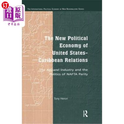 海外直订The New Political Economy of United States-Caribbean Relations: The Apparel Indu 美国-加勒比关系的新政治经