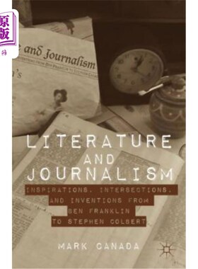 海外直订Literature and Journalism: Inspirations, Intersections, and Inventions from Ben  文学与新闻:从本·富兰克林到
