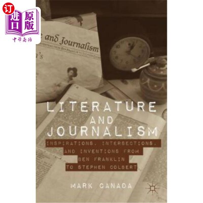 海外直订Literature and Journalism: Inspirations, Intersections, and Inventions from Ben  文学与新闻:从本·富兰克林到