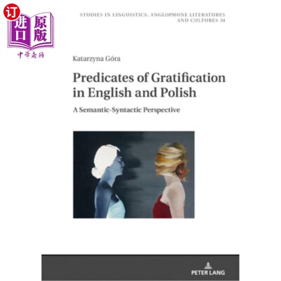 海外直订Predicates of Gratification in English and Polish: A Semantic-Syntactic Perspect 英语和波兰语中满意谓词的语