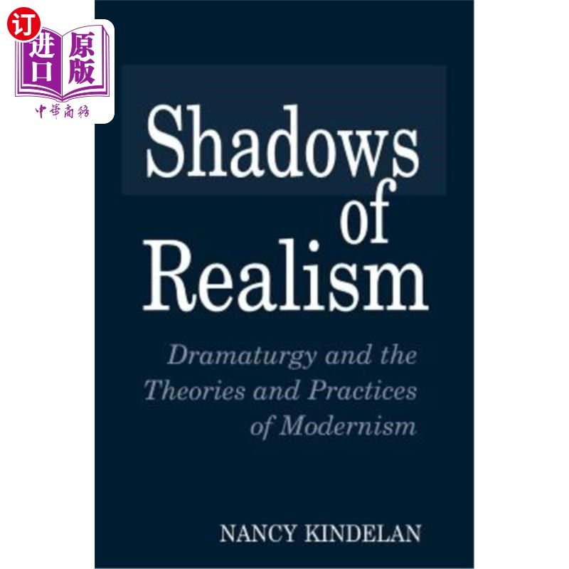 海外直订Shadows of Realism: Dramaturgy and the Theories and Practices of Modernism 现实主义阴影：戏剧学与现代主义理论与