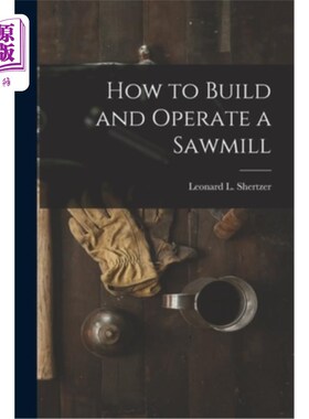 海外直订How to Build and Operate a Sawmill 如何建造和经营锯木厂