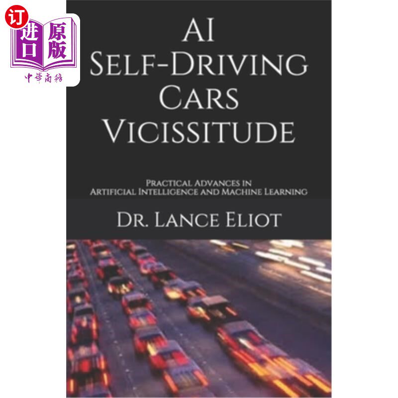 海外直订AI Self-Driving Cars Vicissitude: Practical Advances in Artificial Intelligence  人工智能自动驾驶汽车的变迁