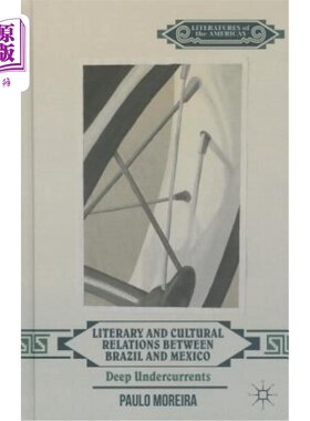 海外直订Literary and Cultural Relations Between Brazil and Mexico: Deep Undercurrents 巴西与墨西哥的文学文化关系：