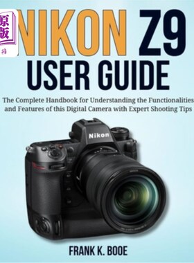 海外直订Nikon Z9 User Guide: The Complete Handbook for Understanding the Functionalities 尼康Z9用户指南：完整的手册