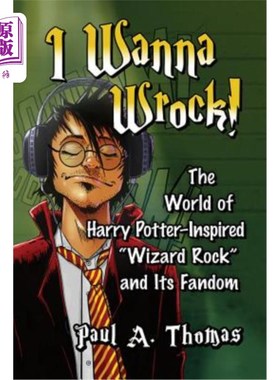 I Wanna Wrock!: The World of Harry Potter-Inspired Wizard Rock and Its Fandom 我要破浪!《哈利·波特》魔法摇【中商原版】