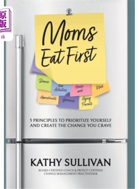 海外直订Moms Eat First: 5 Principles to Prioritize Yourself and Create the Change You Cr 妈妈先吃：5条原则，优先考